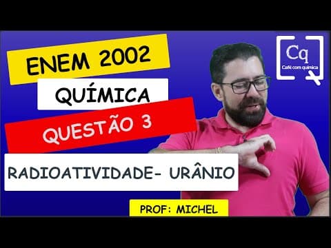 Thumbnail da aula: RESOLUÇÃO ENEM 2022 - QUÍMICA - RADIOATIVIDADE - PROF MICHEL