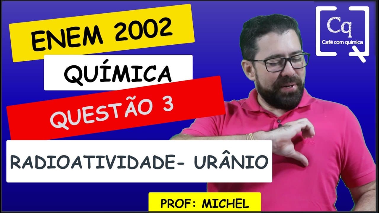 Thumbnail: RESOLUÇÃO ENEM 2022 - QUÍMICA - RADIOATIVIDADE - PROF MICHEL