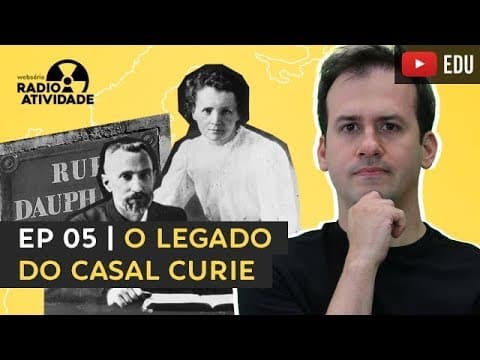 Thumbnail da aula: EP 05/12 | O legado do Casal Curie | WEBSÉRIE RADIOATIVIDADE