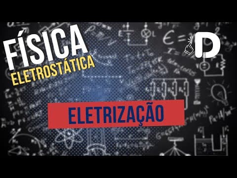Thumbnail da aula: Eletrização - Eletrostática - Física - Preparatório Enem