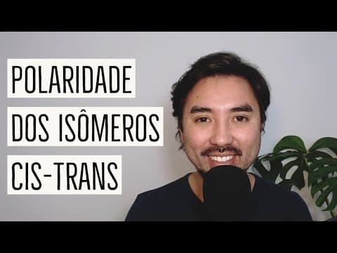 Thumbnail da aula: CIS-TRANS - Polaridade e Temperatura de Ebulição | Aula 31