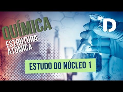 Thumbnail da aula: Estudo do Núcleo Parte 1 - Estrutura Atômica - Preparatório Enem