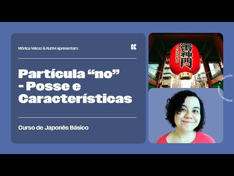 Thumbnail da aula: Partícula "no" para Posse e Características | Japonês Básico | Mônica Velozo e Kultivi | Aula 26