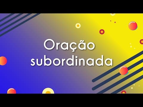 Thumbnail da aula: Oração subordinada - Brasil Escola