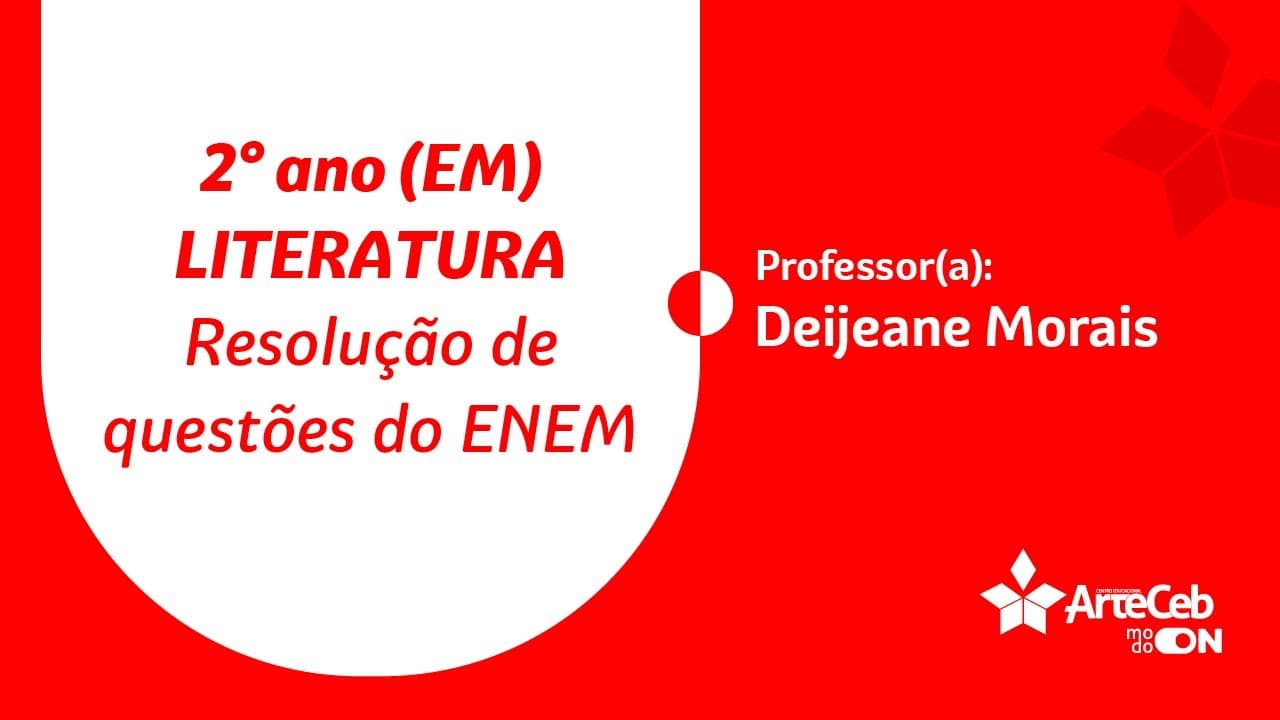 Thumbnail: 28/07 - 2° ANO (EM) - LITERATURA - RESOLUÇÃO DE QUESTÕES DO ENEM - DEIJEANE MORAIS
