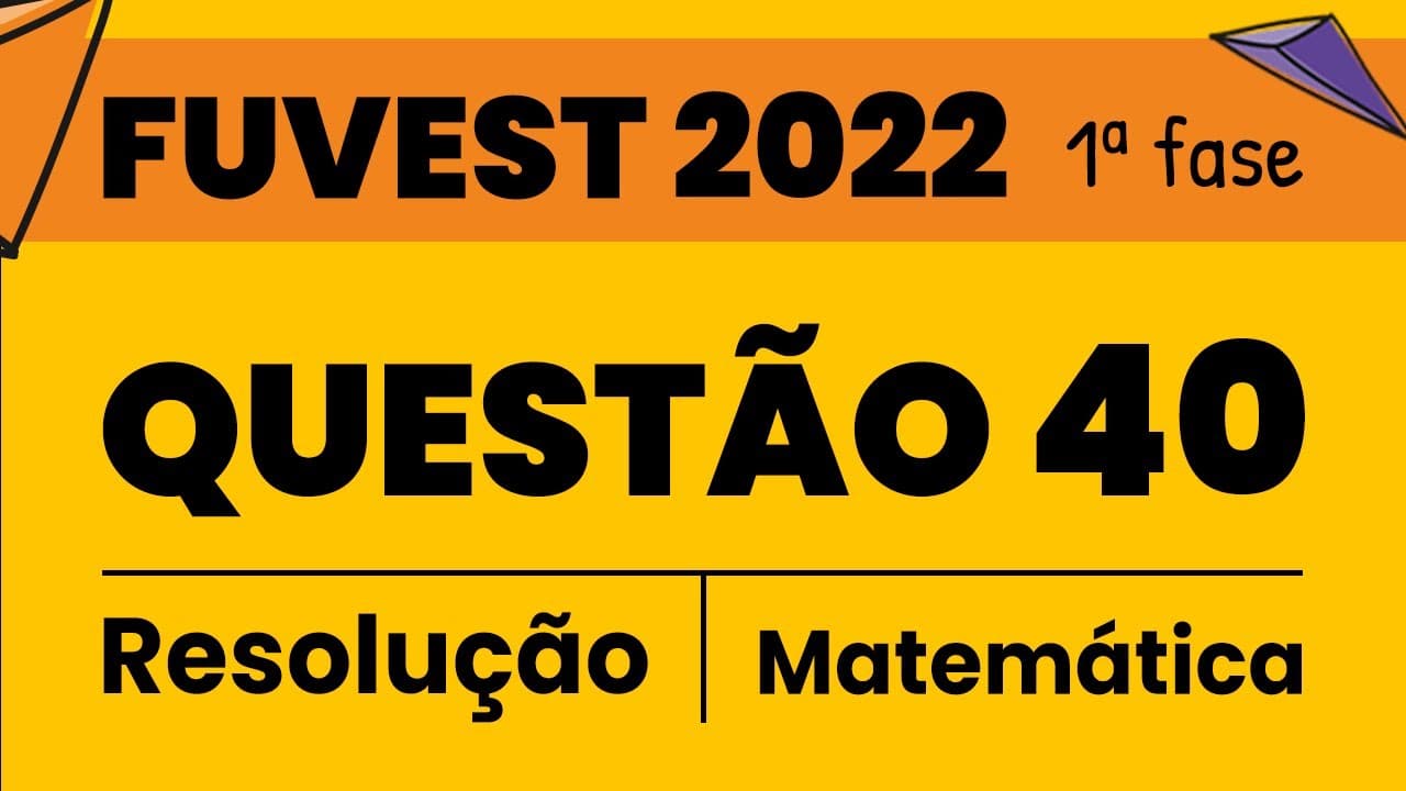 Thumbnail: Resolução FUVEST 2022 Questão 40 - 1º fase Matemática