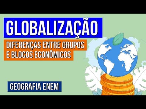 Thumbnail da aula: GLOBALIZAÇÃO: diferenças entre grupos e blocos econômicos | Geografia para o Enem | Eduardo