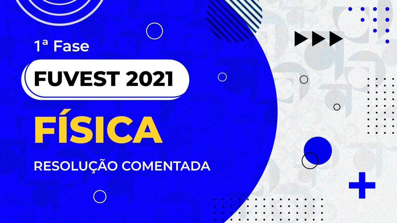 Thumbnail: Resolução Comentada - FUVEST 2021 - 1ª fase - Física