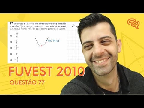 Thumbnail da aula: FUVEST 2010 - Q77 - A função f : R tem como gráfico uma parábola
