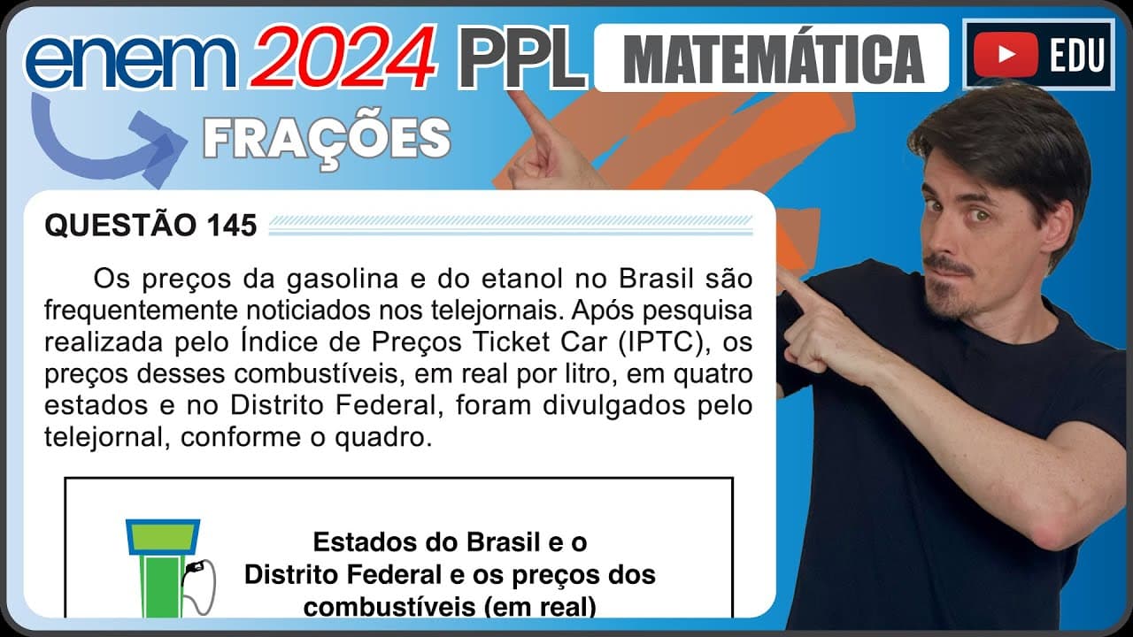 Thumbnail: [ENEM 2024 PPL] 145 📘 FRAÇÕES Os preços da gasolina e do etanol no Brasil são frequentemente