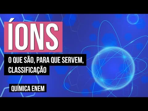 Thumbnail da aula: ÍONS: o que são, para que servem, classificação | Química para o Enem | Felipe Sóbis
