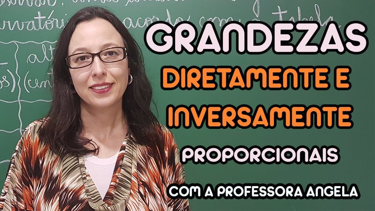 Thumbnail: Grandezas Diretamente e Inversamente Proporcionais - Professora Angela
