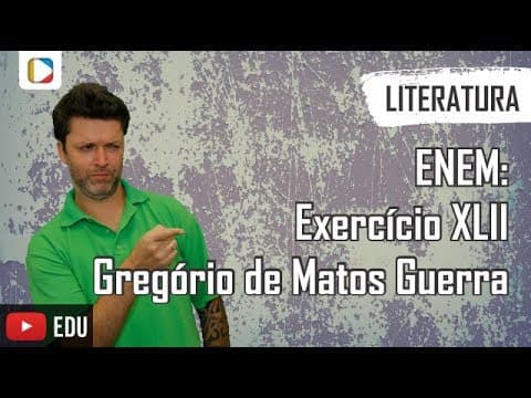 Thumbnail da aula: Literatura - ENEM: Exercício XLII - Gregório de Matos Guerra