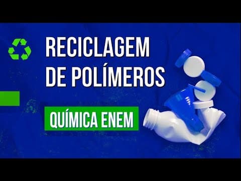 Thumbnail da aula: RECICLAGEM DE POLÍMEROS | Resumo de Química para o Enem