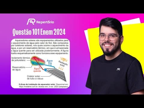 Thumbnail da aula: [ENEM 2024] Questão 101: Aquecedores solares são equipamentos utilizados para...