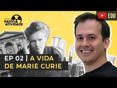 Thumbnail da aula: EP 02/12 | A vida de Marie Curie | WEBSÉRIE RADIOATIVIDADE