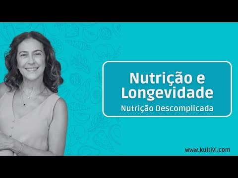 Thumbnail da aula: Nutrição e longevidade | Nutrição Descomplicada | Flavia Chierighini | Aula 9