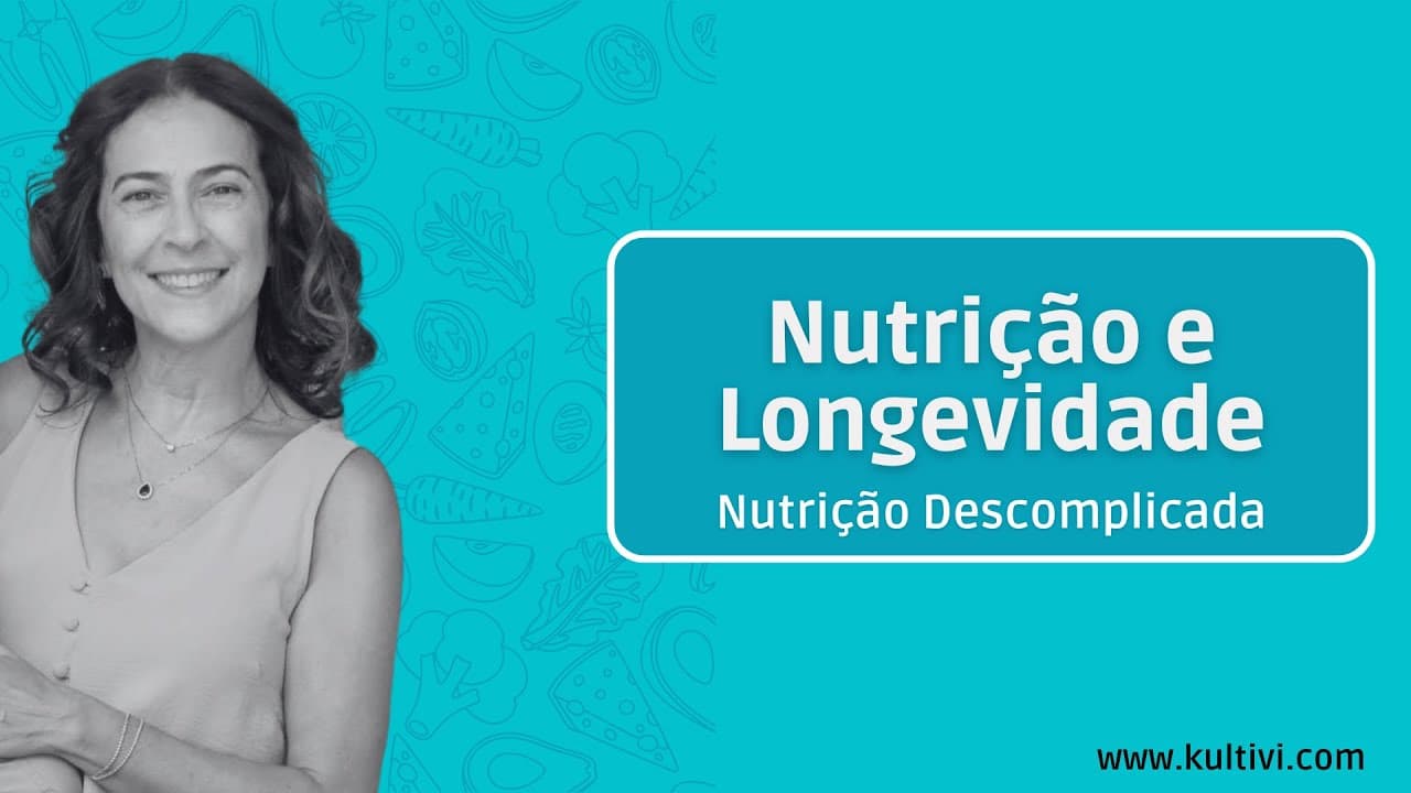 Thumbnail: Nutrição e longevidade | Nutrição Descomplicada | Flavia Chierighini | Aula 9
