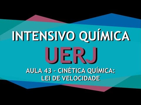Thumbnail da aula: Intensivo UERJ Química AULA 43 - Cinética Química: Como calcular a Lei de velocidade da reação
