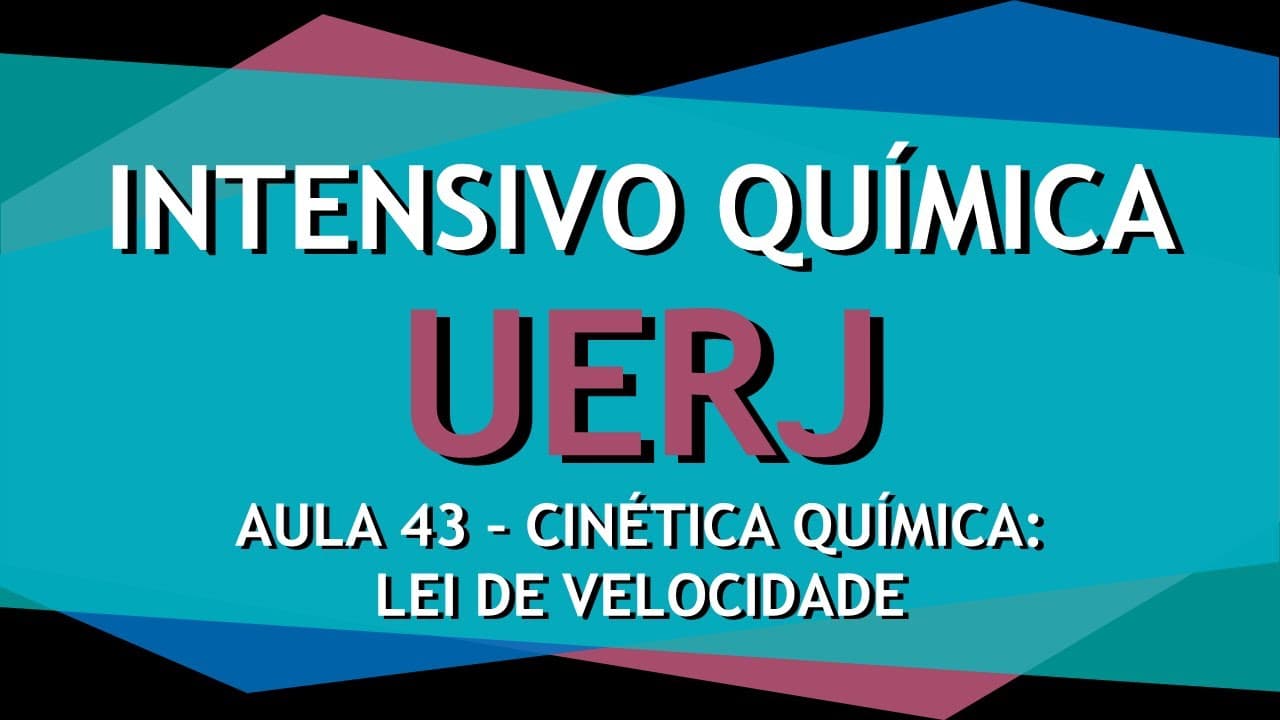 Thumbnail: Intensivo UERJ Química AULA 43 - Cinética Química: Como calcular a Lei de velocidade da reação