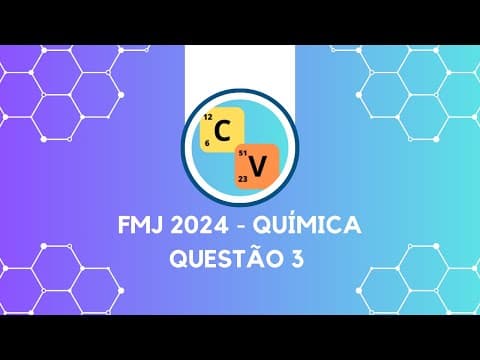 Thumbnail da aula: FMJ 2024 - QUÍMICA (RESOLUÇÃO COMENTADA QUESTÃO 3)
