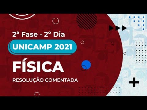 Thumbnail da aula: Resolução Comentada - UNICAMP 2021 - 2ª fase - 2º dia - Física