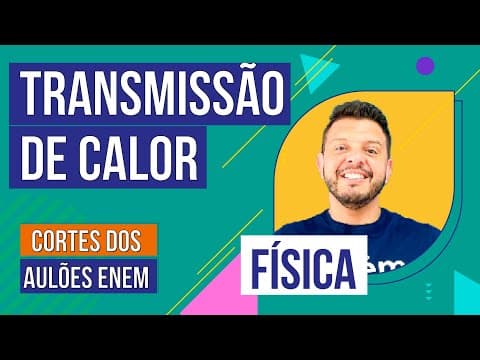 Thumbnail da aula: TRANSMISSÃO DE CALOR: condução, convecção e irradiação | Cortes dos Aulões do Enem | Física