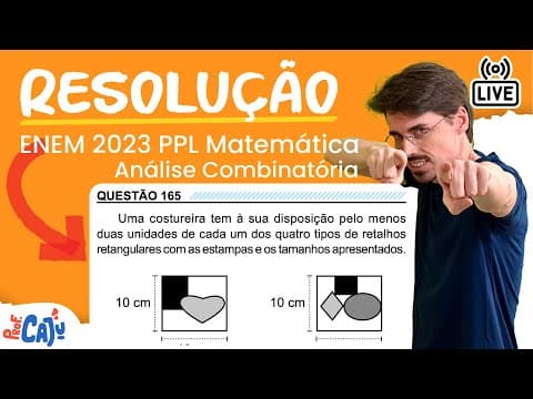 Thumbnail da aula: [ENEM 2023 PPL] 165 📘 ANÁLISE COMBINATÓRIA Uma costureira tem à sua disposição pelo menos duas