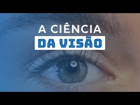 Thumbnail da aula: A CIÊNCIA DA VISÃO - UMA ABORDAGEM INTERDISCIPLINAR | Ciência em Ação