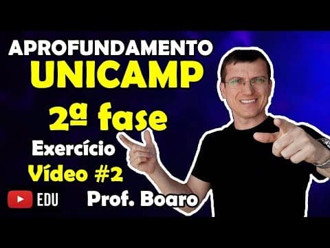 Thumbnail da aula: UNICAMP APROFUNDAMENTO - EXERCÍCIO RESOLVIDO - Prof  Marcelo Boaro - Vídeo #2