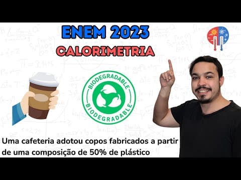 Thumbnail da aula: ENEM 2023 - Uma cafeteria adotou copos fabricados a partir de uma composição de 50% de plástico