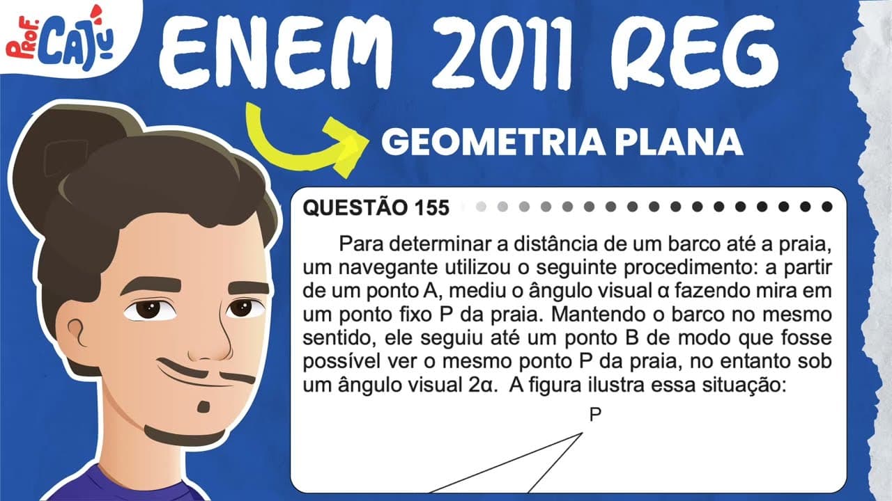 Thumbnail: [ENEM 2011] 155 📘 GEOMETRIA PLANA Para determinar a distância de um barco até a praia, um navegante