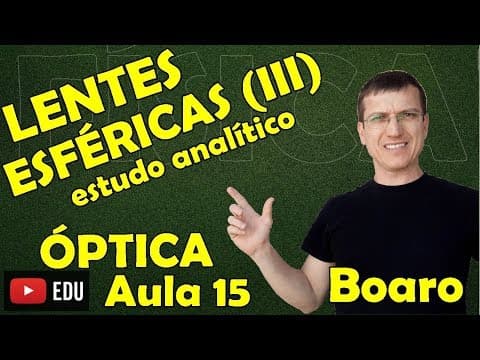 Thumbnail da aula: LENTES ESFÉRICAS III - ESTUDO ANALÍTICO E EQUAÇÃO DOS FABRICANTES - ÓPTICA - Aula 15 - Prof  Boaro