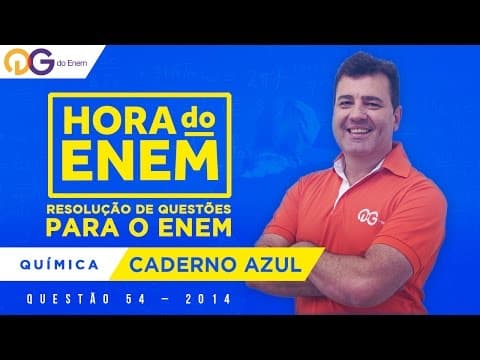 Thumbnail da aula: HORA DO ENEM || 2014 || Questão 54 - Química (Caderno Azul) - Prof Roberto Mazzei