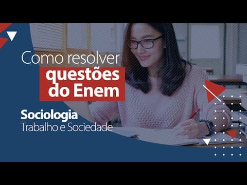Thumbnail da aula: Questões do ENEM - Sociologia - Trabalho e Sociedade