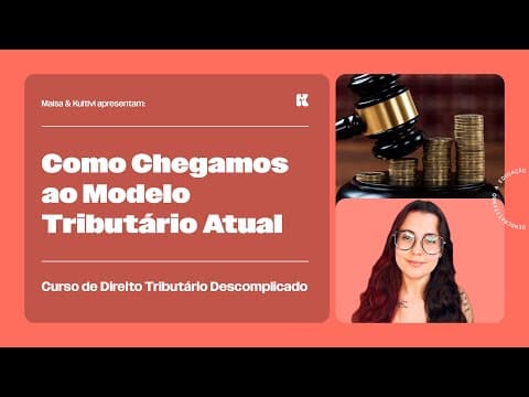 Thumbnail da aula: Como Chegamos ao Modelo Tributário Atual | Direito Tributário Descomplicado | Maisa Temponi