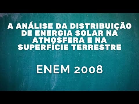 Thumbnail da aula: ENEM 2008 - Análise da distribuição da energia solar na atmosfera e na superfície terrestre
