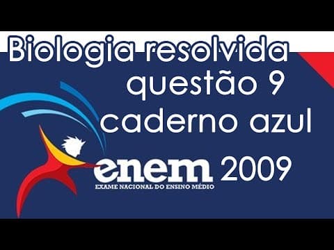Thumbnail da aula: Resolução do ENEM 2009 - Biologia - Questão 9 (CADERNO AZUL)
