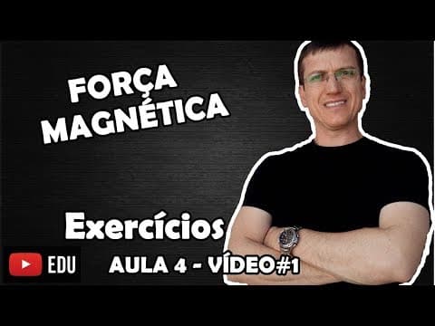 Thumbnail da aula: O QUE É A FORÇA MAGNÉTICA - EXERCÍCIOS RESOLVIDOS - AULA 4 - ELETROMAGNETISMO - Prof.  Boaro