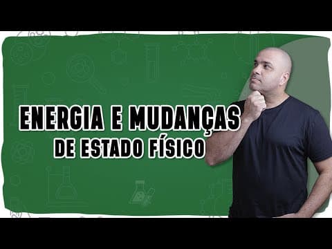Thumbnail da aula: 🌡️ MUDANÇA DE ESTADO FÍSICO: Como a energia interfere nas mudanças de estados físicos?