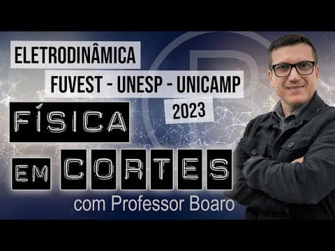 Thumbnail da aula: ELETRODINÂMICA - FUVEST - UNESP - UNICAMP - FÍSICA EM CORTES com PROFESSOR BOARO