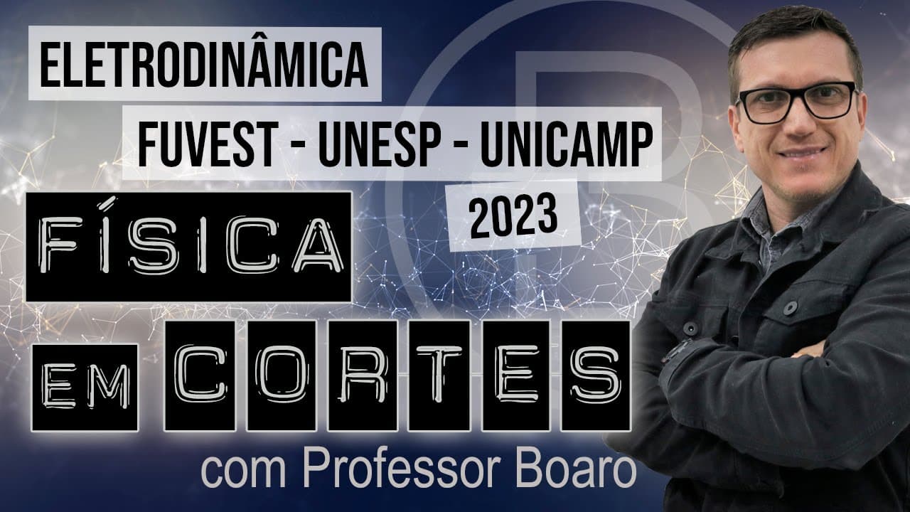 Thumbnail: ELETRODINÂMICA - FUVEST - UNESP - UNICAMP - FÍSICA EM CORTES com PROFESSOR BOARO