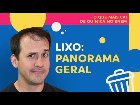 Thumbnail da aula: LIXO, CHORUME, ATERROS SANITÁRIOS, RECICLAGEM, etc: Um panorama geral para o ENEM e  VESTIBULARES