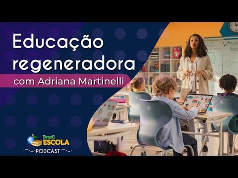Thumbnail da aula: PODCAST | Educação, crises atuais e futuros regenerativos – Brasil Escola
