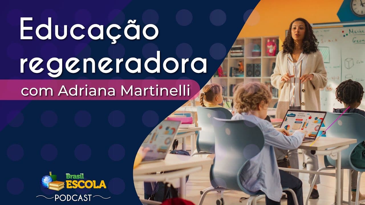 Thumbnail: PODCAST | Educação, crises atuais e futuros regenerativos – Brasil Escola