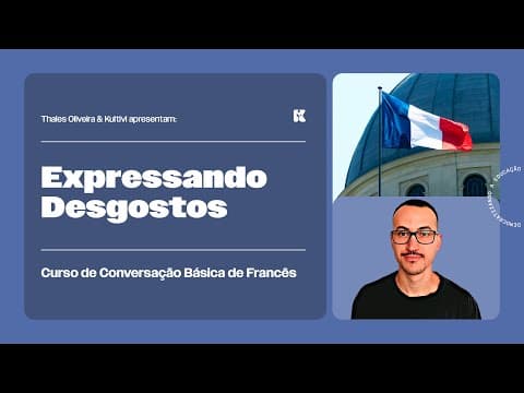 Thumbnail da aula: Expressando Desgostos | Conversação Básica de Francês | Thales e Kultivi | Aula 12