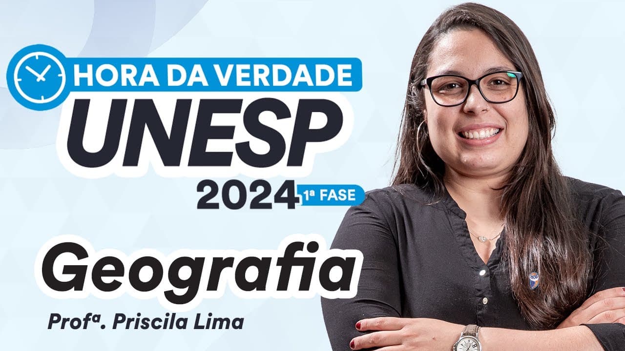 Thumbnail: Hora da Verdade UNESP 2024 1ª FASE - Geografia - Prof. Priscila Lima