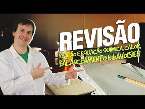Thumbnail da aula: Reação e Equação Química, Calor, Balanceamento e Lavoisier - Revisão