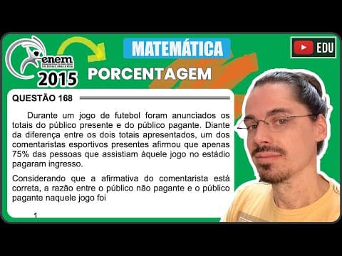 Thumbnail da aula: [ENEM 2015 PPL] 168 📘 PORCENTAGEM Durante um jogo de futebol foram anunciados os totais do público