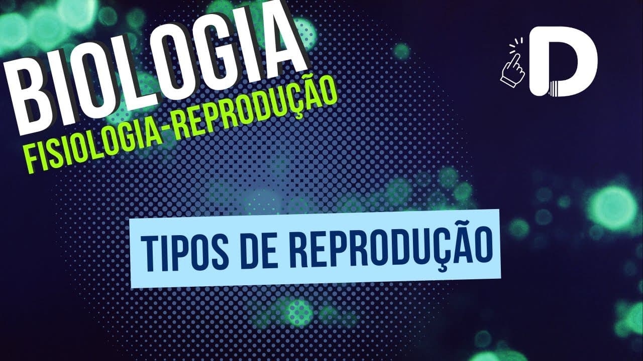 Thumbnail: Tipos De Reprodução - Reprodução - Biologia - Preparatório Enem